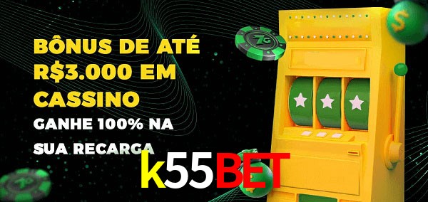 k55bet melhor bônus de depósito